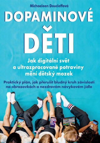 Dopaminové děti - Jak digitální svět a ultrazpracované potraviny mění dětský mozek - Michaeleen Doucleffová