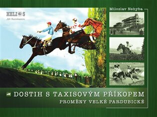 Dostih s Taxisovým příkopem - Proměny Velké Pardubické - Miloslav Nehyba