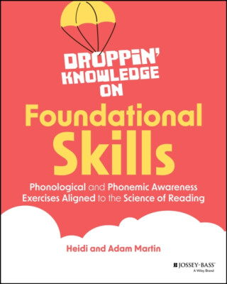Droppin' Knowledge on Foundational Skills: Phonolo gical and Phonemic Awareness Exercises Aligned to the Science of Reading - Martin Adámek,Heidi  Martin