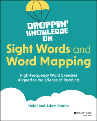 Droppin' Knowledge on Sight Words and Word Mapping : Highâ€“Frequency Word Exercises Aligned to the Sci ence of Reading - Martin Adámek,Heidi  Martin
