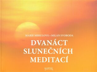 Dvanáct slunečních meditací - Marie Mihulová,Milan Svoboda