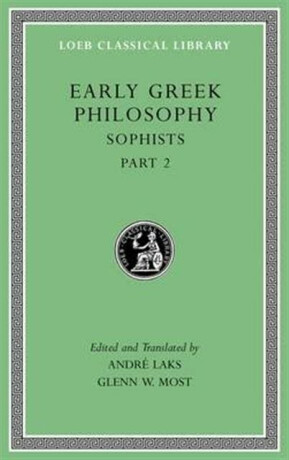 Early Greek Philosophy, Volume IX â€“ Sophists, Part 2  L532 - Glenn W. Most,AndrÃ© Laks