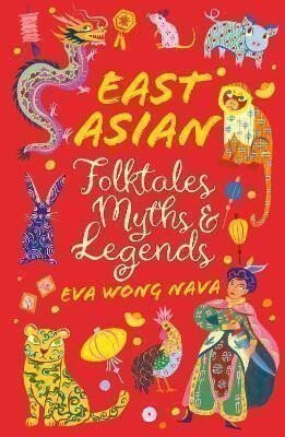 East Asian Folktales, Myths and Legends - Eva Wong Nava