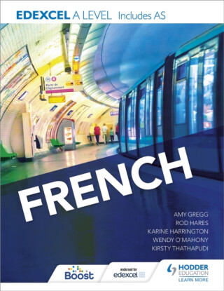 Edexcel A level French (includes AS) - Kirsty Thathapudi,Karine Harrington,Amy Gregg,Rod Hares,Hodder Education,Wendy O''Mahony
