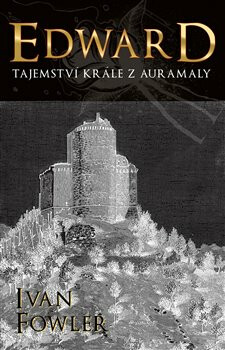 Edward - Tajemství krále z Auramaly - Ivan Fowler