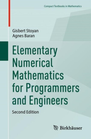 Elementary Numerical Mathematics for Programmers and Engineers - Agnes Baran,Gisbert Stoyan