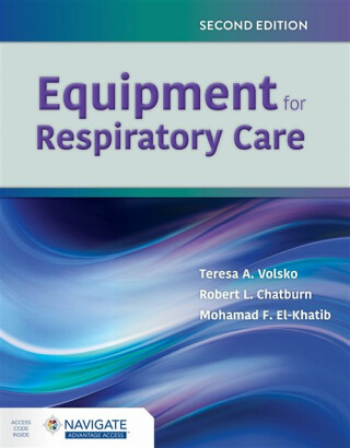 Equipment for Respiratory Care - Mohamad F. El-Khatib,Teresa A. Volsko,Robert L. Chatburn