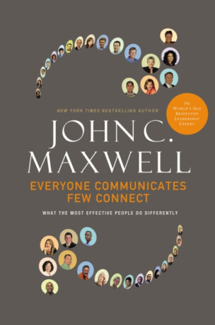 Everyone Communicates, Few Connect - John C. Maxwell