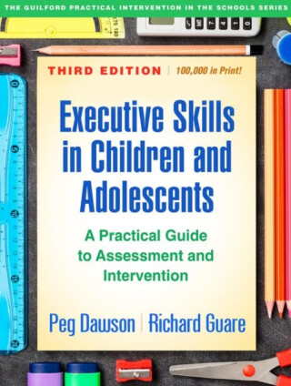 Executive Skills in Children and Adolescents, Third Edition - Dawson Peg,Richard Guare