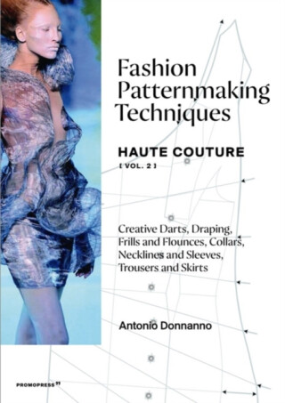 Fashion Patternmaking Techniques Haute Couture [Vol. 2] - Antonio Donnanno
