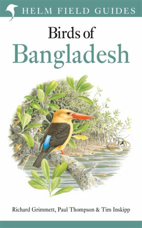 Field Guide to the Birds of Bangladesh - Paul Thompson,Tim Inskipp,Richard Grimmett