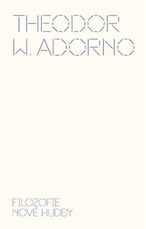 Filozofie nové hudby - Theodore W. Adorno