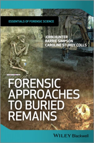 Forensic Approaches to Buried Remains - John Hunter,Barrie  Simpson,Caroline  Sturdy Colls