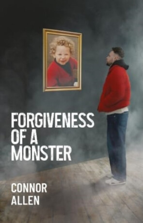 Forgiveness of a Monster - Connor Allen