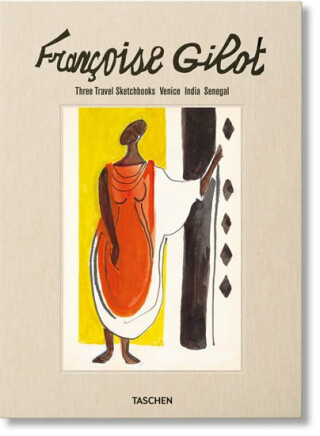 Francoise Gilot: Three Travel Sketchbooks: Venice, India, Senegal - Hans Werner Holzwarth,Thérèse Crémieux