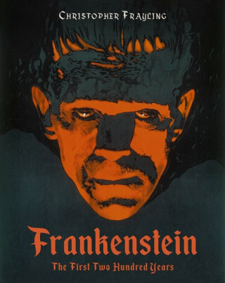 Frankenstein: The First Two Hundred Years - Christopher Frayling