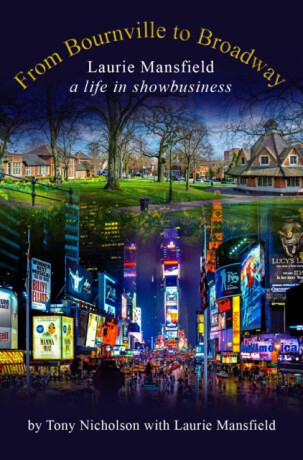 From Bournville to Broadway - Tony Nicholson
