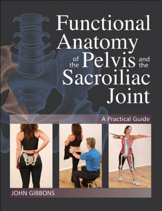 Functional Anatomy of the Pelvis & the Sacroiliac Joint - John Gibbons