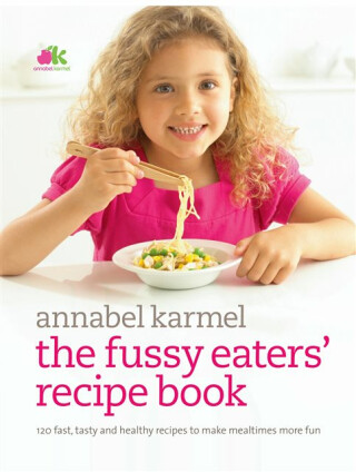 Fussy Eaters' Recipe Book - Annabel Karmelová
