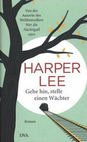 Gehe hin, stelle einen Wächter - Harper Leeová