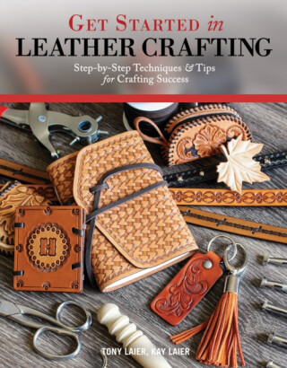Get Started in Leather Crafting - Kate Laier,Tony Laier