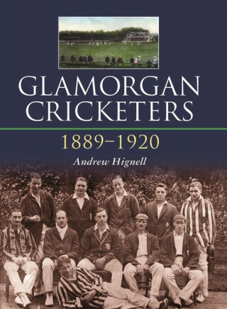 Glamorgan Cricketers 1889-1920 - Andrew Hignell