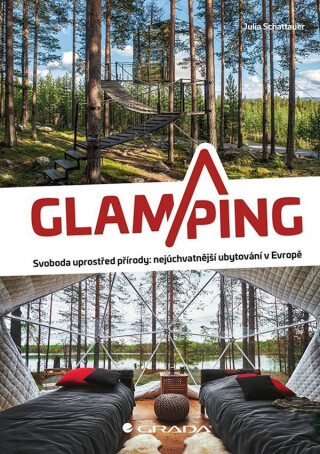 Glamping - Luxusní kempování na nejkrásnějších místech Evropy - Julia Schattauer