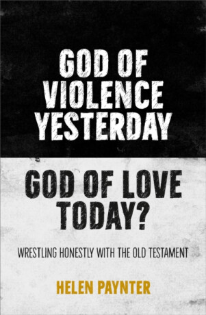 God of Violence Yesterday, God of Love Today? - Helen Paynter