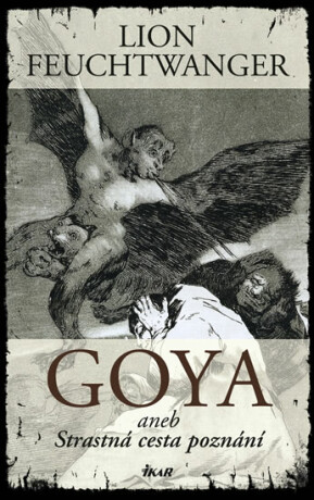 Goya aneb Strastná cesta poznání - Lion Feuchtwanger