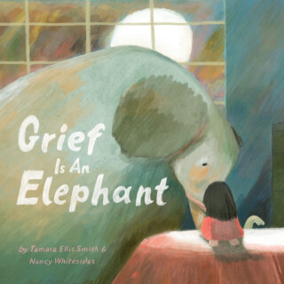Grief Is an Elephant - Nancy Whitesides,Tamara Ellis Smith