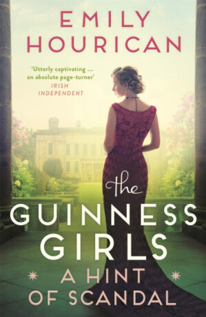 The Guinness Girls:  A Hint of Scandal - Emily Hourican