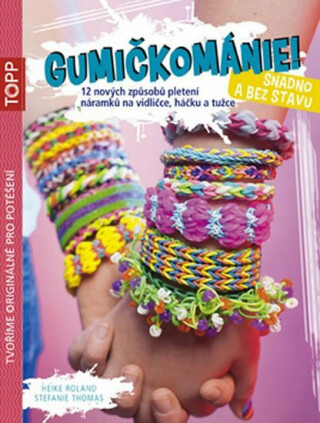 Gumičkománie! - Snadno a bez stavu - Roland Heike,Stefanie Thomas