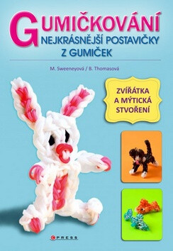 Gumičkování Nejkrásnější postavičky z gumiček - Becky Thomas; Monica Sweeneyová