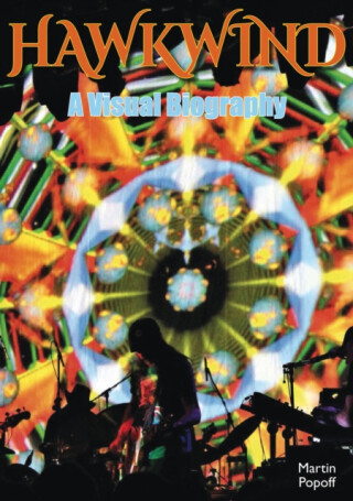 Hawkwind: A Visual Biography - Martin Popoff
