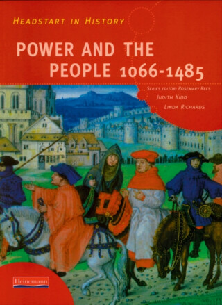 Headstart In History: Power & People 1066-1485 - Rosemary Rees,Judith Kidd,Linda Richards