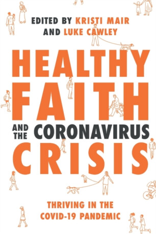Healthy Faith and the Coronavirus Crisis - Cal Bailey,Rachel Turner,NT Wright,Krish Kandiah,Kate Wharton,John Wyatt,Ed Shaw,Daniel Strange