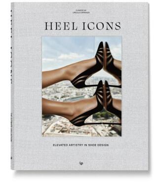 HEEL ICONS. Elevated Style in Shoe Artistry - Ursula Carranza