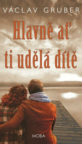 Hlavně ať ti udělá dítě - Václav Gruber