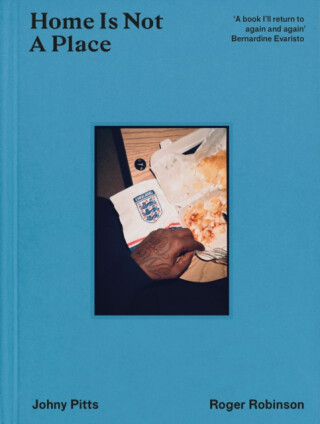 Home Is Not A Place - Johny Pitts,Roger Robinson
