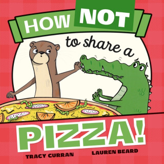 How Not to Share a Pizza! - Tracy Curran