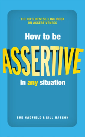 How to be Assertive In Any Situation - Sue Hadfield,Gill Hassonová