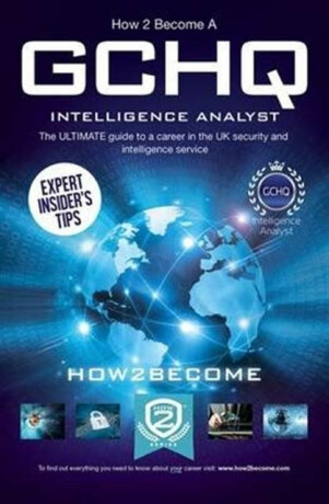 How to Become a GCHQ Intelligence Analyst: The Ultimate Guide to a Career in the UK's Security and Intelligence Service - How2Become