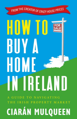 How to Buy a Home in Ireland - CiarÃ¡n Mulqueen