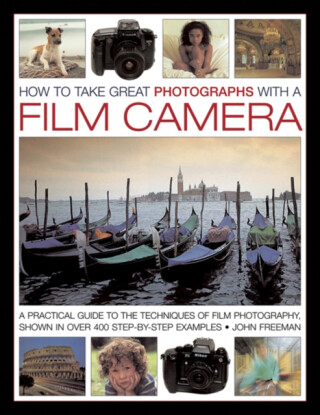 How To Take Great Photographs With A Film Camera - John Freeman