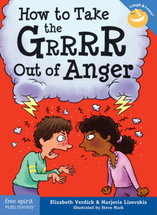 How to Take the Grrrr Out of Anger - Elizabeth Verdick,Marjorie Lisovskis