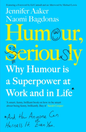 Humour, Seriously - Jennifer Aaker,Naomi Bagdonas