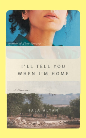 I'll Tell You When I'm Home - Hala Alyan