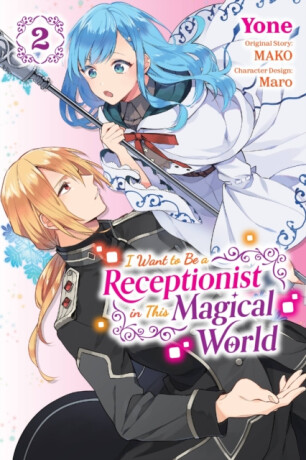 I Want to Be a Receptionist in This Magical World, Vol. 2 (manga) - Cash Jan,Rachel Pierce,Yone Yone,Maro,MAKO