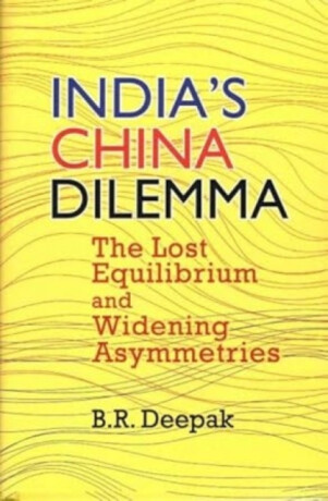 India`s China Dilemma - B.R. Deepak