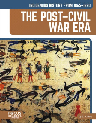 Indigenous History from 1865â€“1890: The Postâ€“Civil War Era - E. A. Hale